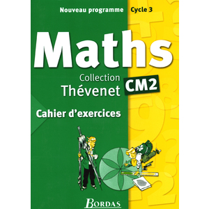 MATHS CM2 THEVENET CAHIER EX 2004