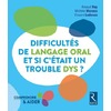 DIFFICULTÉS DE LANGAGE ORAL… ET SI C'ÉTAIT UN TROUBLE DYS ?