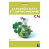 SCIENCES CM : LA PLANÈTE TERRE ET L’ENVIRONNEMENT (+ RESSOURCES NUMÉRIQUES)
