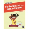 50 DEVINETTES POUR BIEN RAISONNER - 7-9 ANS - NOUVELLE ÉDITION