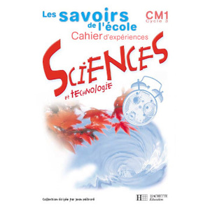 LES SAVOIRS DE L'ECOLE SC. TECHNO CM1 CAH. EXPERIENCES