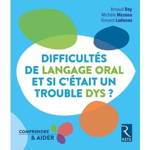 DIFFICULTÉS DE LANGAGE ORAL… ET SI C'ÉTAIT UN TROUBLE DYS ?