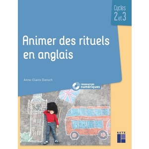 ANIMER DES RITUELS EN ANGLAIS (+ RESSOURCES NUMÉRIQUES) - CYCLES 2 ET 3