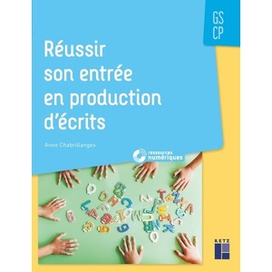 RÉUSSIR SON ENTRÉE EN PRODUCTION D'ÉCRITS (+ RESSOURCES NUMÉRIQUES) - GS - CP