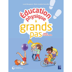 ÉDUCATION PHYSIQUE À GRANDS PAS POUR LA MATERNELLE (+ RESSOURCES NUMÉRIQUES) - NOUVELLE ÉDITION