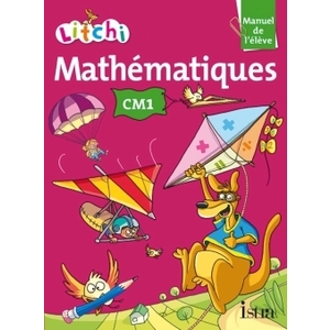 LITCHI MATHEMATIQUES CM1 MANUEL ELEVE ED.2014